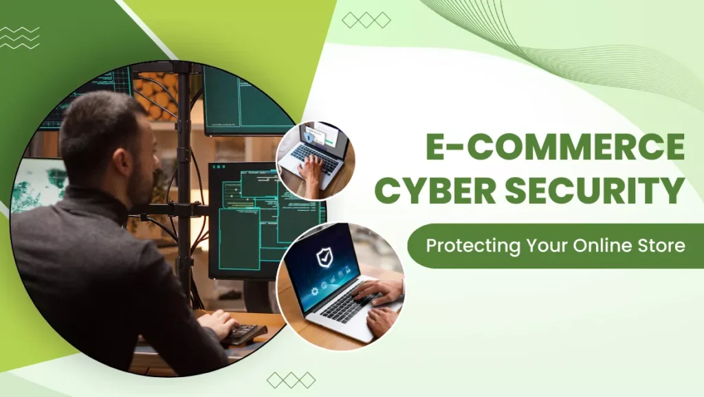 E-commerce Security: Defending Your Online Store from Cyber Threats